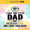 I Have Two Titles Fan – Dad And Green Bay Packers Svg Green Bay Packers Green Bay svg Green Bay Fan svg Packers svg Packers Fan svg Design 4327