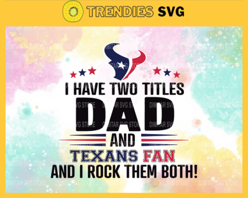 I Have Two Titles Fan – Dad And Houston Texans Svg Houston Texans Houston svg Houston Fan svg Texans svg Texans Fan svg Design 4328