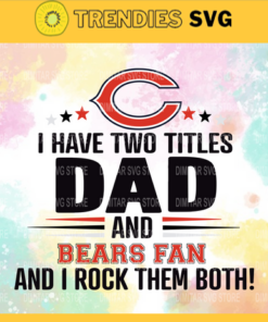 I Have Two Titles Fan – Dad And I Have Two Titles Fan – Dad And Chicago Bears Svg Chicago Bears Chicago svg Chicago Fan svg Bears Bears svg Design 4329
