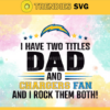 I Have Two Titles Fan – Dad And Los Angeles Chargers Svg Los Angeles Chargers Los Angeles svg LA Fan svg Chargers svg Chargers svg Design 4316