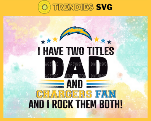 I Have Two Titles Fan – Dad And Los Angeles Chargers Svg Los Angeles Chargers Los Angeles svg LA Fan svg Chargers svg Chargers svg Design 4316