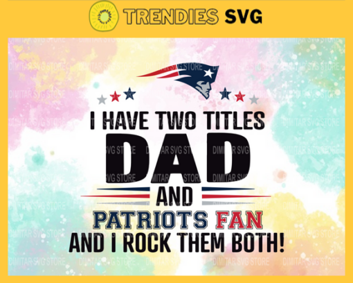 I Have Two Titles Fan – Dad And New England Patriots Svg New England Patriots New England svg New England Fan svg Patriots svg Patriots Fan svg Design 4318