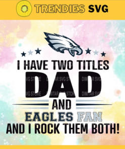 I Have Two Titles Fan – Dad And Philadelphia Eagles Svg Philadelphia Eagles Philadelphia svg Philadelphia Fan svg Eagles svg Eagles svg Design -4340