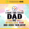 I Have Two Titles Fan – Dad And Pittsburgh Steelers Svg Pittsburgh Steelers Pittsburgh svg Pittsburgh Fan svg Steelers svg Steelers Fan svg Design 4341