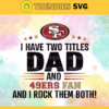 I Have Two Titles Fan – Dad And San Francisco 49ers Svg San Francisco 49ers San Francisco svg San Francisco Fan svg 49ers svg 49ers Fan svg Design 4342