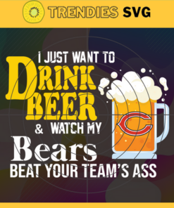 I Just Want To Drink Beer Watch My Bears Beat Your Teams Ass Svg Chicago Bears Svg Bears svg Bears Girl svg Bears Fan Svg Bears Logo Svg Design 4359
