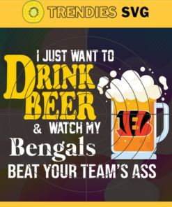 I Just Want To Drink Beer Watch My Bengals Beat Your Teams Ass Svg Cincinnati Bengals Svg Bengals svg Bengals Girl svg Bengals Fan Svg Bengals Logo Svg Design 4360