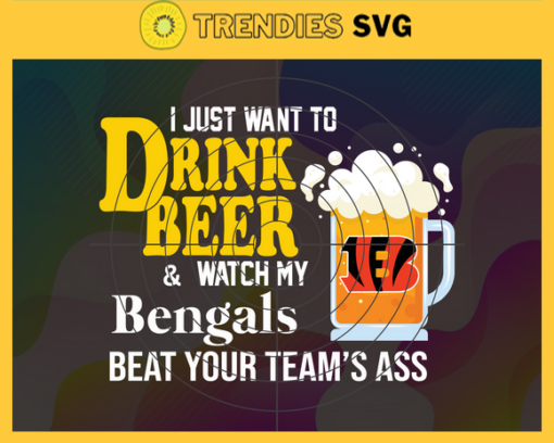 I Just Want To Drink Beer Watch My Bengals Beat Your Teams Ass Svg Cincinnati Bengals Svg Bengals svg Bengals Girl svg Bengals Fan Svg Bengals Logo Svg Design 4360