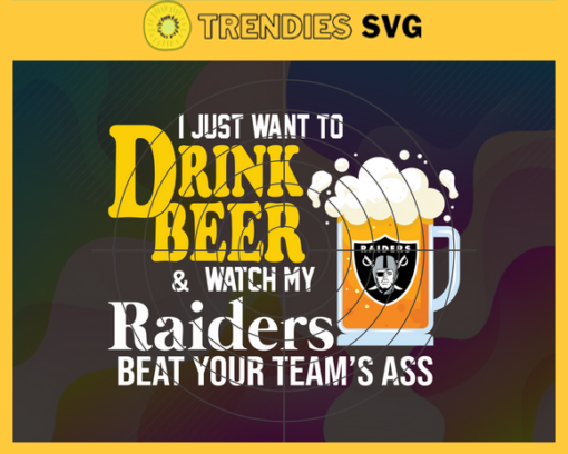 I Just Want To Drink Beer Watch My Raiders Beat Your Teams Ass Svg Oakland Raiders Svg Raiders svg Raiders Girl svg Raiders Fan Svg Raiders Logo Svg Design 4380