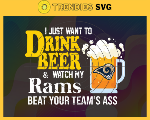 I Just Want To Drink Beer Watch My Rams Beat Your Teams Ass Svg Los Angeles Rams Svg Rams svg Rams Girl svg Rams Fan Svg Rams Logo Svg Design 4381