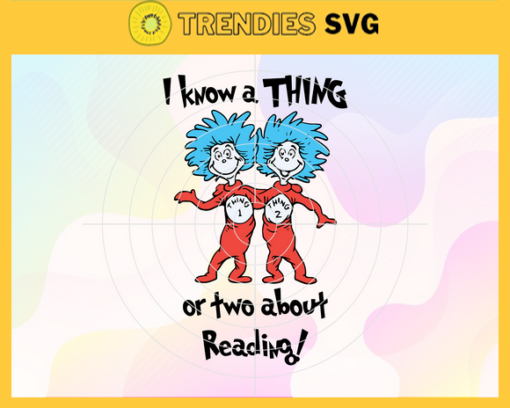 I Know A Thing Or Two About Reading Svg Dr Seuss Face svg Dr Seuss svg Cat In The Hat Svg dr seuss quotes svg Dr Seuss birthday Svg Design 4391