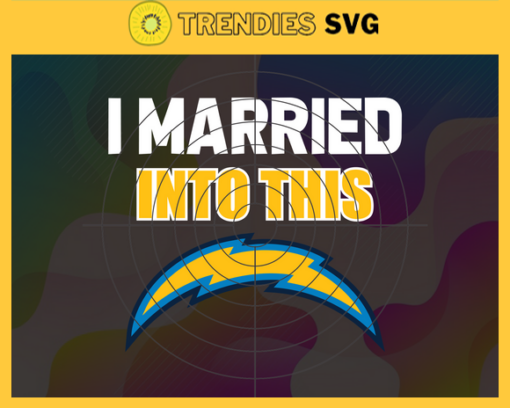 I Married Into This Chargers Svg Los Angeles Chargers Svg Chargers svg Chargers Girl svg Chargers Fan Svg Chargers Logo Svg Design 4422