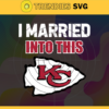 I Married Into This Chiefs Svg Kansas City Chiefs Svg Chiefs svg Chiefs Girl svg Chiefs Fan Svg Chiefs Logo Svg Design 4423