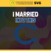 I Married Into This Colts Svg Indianapolis Colts Svg Colts svg Colts Girl svg Colts Fan Svg Colts Logo Svg Design 4424