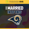I Married Into This Rams Svg Los Angeles Rams Svg Rams svg Rams Girl svg Rams Fan Svg Rams Logo Svg Design 4437