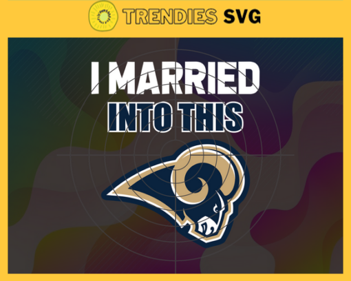 I Married Into This Rams Svg Los Angeles Rams Svg Rams svg Rams Girl svg Rams Fan Svg Rams Logo Svg Design 4437
