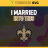 I Married Into This Saints Svg New Orleans Saints Svg Saints svg Saints Girl svg Saints Fan Svg Saints Logo Svg Design 4440