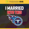 I Married Into This Titans Svg Tennessee Titans Svg Titans svg Titans Girl svg Titans Fan Svg Titans Logo Svg Design 4444