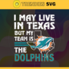 I May Live In Texas But My Team Is The Dolphins Svg Miami Dolphins Dolphins svg Dolphins Fan svg NFL svg Football Svg Design 4458
