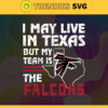 I May Live In Texas But My Team Is The Falcons Svg Atlanta Falcons Falcons svg Falcons Fan svg NFL svg Football Svg Design 4460