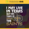 I May Live In Texas But My Team Is The Saints Svg New Orleans Saints Saints svg Saints Fan svg NFL svg Football Svg Design 4472