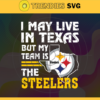 I May Live In Texas But My Team Is The Steelers Svg Pittsburgh Steelers Steelers svg Steelers Fan svg NFL svg Football Svg Design 4474