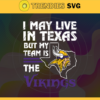 I May Live In Texas But My Team Is The Vikings Svg Minnesota Vikings Vikings svg Vikings Fan svg NFL svg Football Svg Design 4477