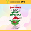I Never Dreamed The One Day I Would Become A Grumpy Old Grinch Svg Christmas Svg Xmas Merry Christmas Svg Grinchmas Svg Christmas Grinch Svg Design 4485
