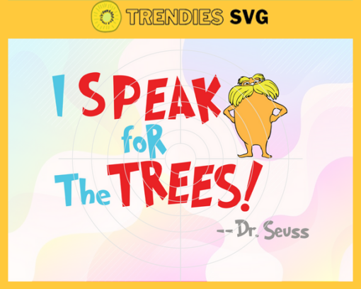 I Speak for the Trees Svg Dr Seuss Face svg Dr Seuss svg Cat In The Hat Svg dr seuss quotes svg Dr Seuss birthday Svg Design 4496
