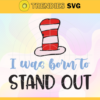 I Was Born To Stand Out Svg Happy birthday svg Dr Seuss Face svg Dr Seuss svg Cat In The Hat Svg dr seuss quotes svg Design 4505