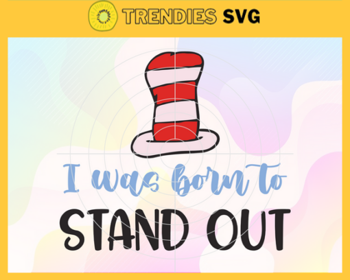 I Was Born To Stand Out Svg Happy birthday svg Dr Seuss Face svg Dr Seuss svg Cat In The Hat Svg dr seuss quotes svg Design 4505