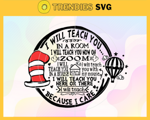 I Will Teach You on Zoom Because I Care SVG Dr Seuss Face svg Dr Seuss svg Cat In The Hat Svg dr seuss quotes svg Dr Seuss birthday Svg Design 4521