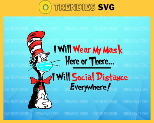 I Will Wear My Mask Here Or There I Will Social Distance Everywhere Svg Dr Seuss wear mask svg Cricut File Silhouette Dr Seuss svg Design 4523