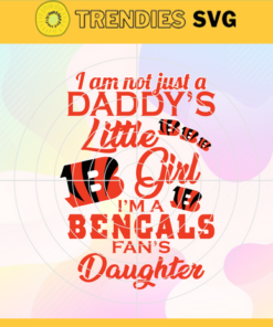 I am not just a dadys little Dad im a Bengals fans daughter Svg Cincinnati Bengals Svg Bengals svg Bengals Dad svg Bengals Fan Svg Bengals Logo Svg Design 4173