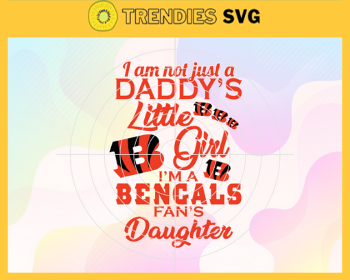 I am not just a dadys little Dad im a Bengals fans daughter Svg Cincinnati Bengals Svg Bengals svg Bengals Dad svg Bengals Fan Svg Bengals Logo Svg Design 4173