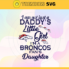 I am not just a dadys little Dad im a Broncos fans daughter Svg Denver Broncos Svg Broncos svg Broncos Dad svg Broncos Fan Svg Broncos Logo Svg Design 4175