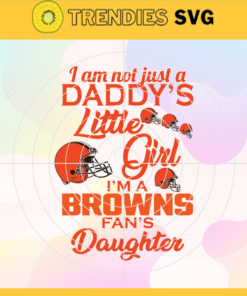 I am not just a dadys little Dad im a Browns fans daughter Svg Cleveland Browns Svg Browns svg Browns Dad svg Browns Fan Svg Browns Logo Svg Design 4176