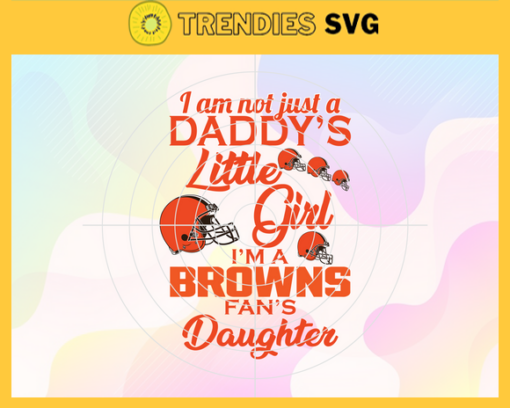 I am not just a dadys little Dad im a Browns fans daughter Svg Cleveland Browns Svg Browns svg Browns Dad svg Browns Fan Svg Browns Logo Svg Design 4176
