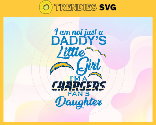 I am not just a dadys little Dad im a Chargers fans daughter Svg Los Angeles Chargers Svg Chargers svg Chargers Dad svg Chargers Fan Svg Chargers Logo Svg Design 4179