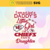 I am not just a dadys little Dad im a Chiefs fans daughter Svg Kansas City Chiefs Svg Chiefs svg Chiefs Dad svg Chiefs Fan Svg Chiefs Logo Svg Design 4180