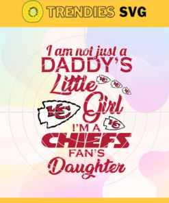 I am not just a dady's little Dad i'm a Chiefs fan's daughter Svg Kansas City Chiefs Svg Chiefs svg Chiefs Dad svg Chiefs Fan Svg Chiefs Logo Svg Design -4180