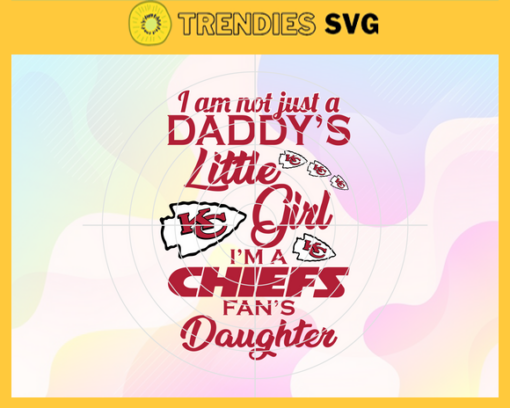 I am not just a dadys little Dad im a Chiefs fans daughter Svg Kansas City Chiefs Svg Chiefs svg Chiefs Dad svg Chiefs Fan Svg Chiefs Logo Svg Design 4180