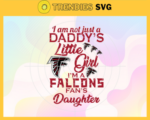 I am not just a dadys little Dad im a Falcons fans daughter Svg Atlanta Falcons Svg Falcons svg Falcons Dad svg Falcons Fan Svg Falcons Logo Svg Design 4185