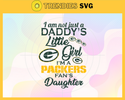 I am not just a dadys little Dad im a Packers fans daughter Svg Green Bay Packers Svg Packers svg Packers Dad svg Packers Fan Svg Packers Logo Svg Design 4190