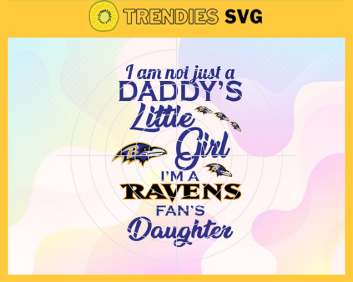 I am not just a dadys little Dad im a Ravens fans daughter Svg Baltimore Ravens Svg Ravens svg Ravens Dad svg Ravens Fan Svg Ravens Logo Svg Design 4195