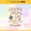 I am not just a dadys little Dad im a Saints fans daughter Svg New Orleans Saints Svg Saints svg Saints Dad svg Saints Fan Svg Saints Logo Svg Design 4197