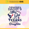 I am not just a dadys little Dad im a Texans fans daughter Svg Houston Texans Svg Texans svg Texans Dad svg Texans Fan Svg Texans Logo Svg Design 4200