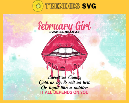 I can be mean as sweet as candy cold as ice and evil as hell or loyal like a soldier it all depends on you Svg February girl Svg Eps Png Pdf Dxf Design 4218