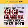 I have two titles Gigi and grandma and i rock them both Svg Eps Png Pdf Dxf Parents Svg Design 4347