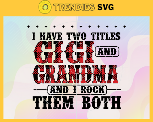 I have two titles Gigi and grandma and i rock them both Svg Eps Png Pdf Dxf Parents Svg Design 4347
